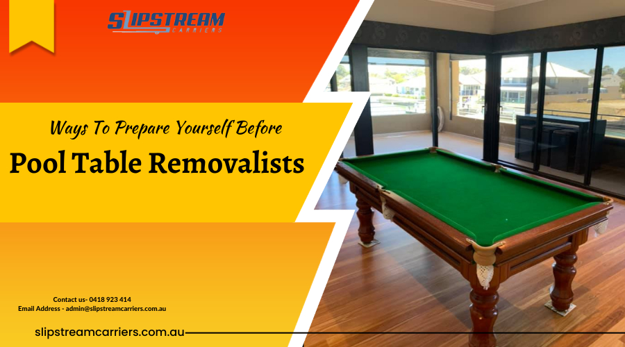 3 Ways To Prepare Yourself Before The Pool Table Removalists Come Over