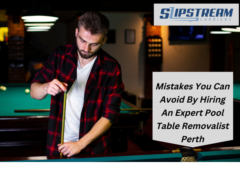 Mistakes You Can Avoid By Hiring An Expert Pool Table Removalist Perth