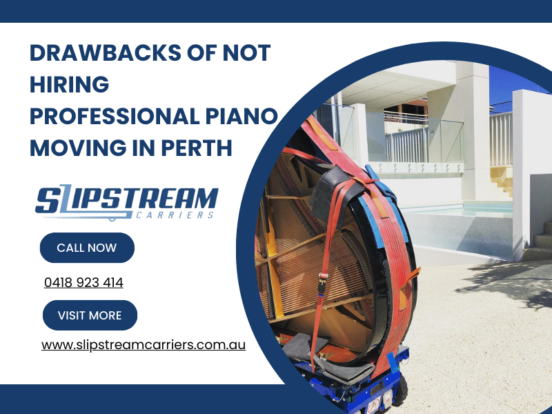 Drawbacks Of Not Hiring Professional Piano Moving In Perth
