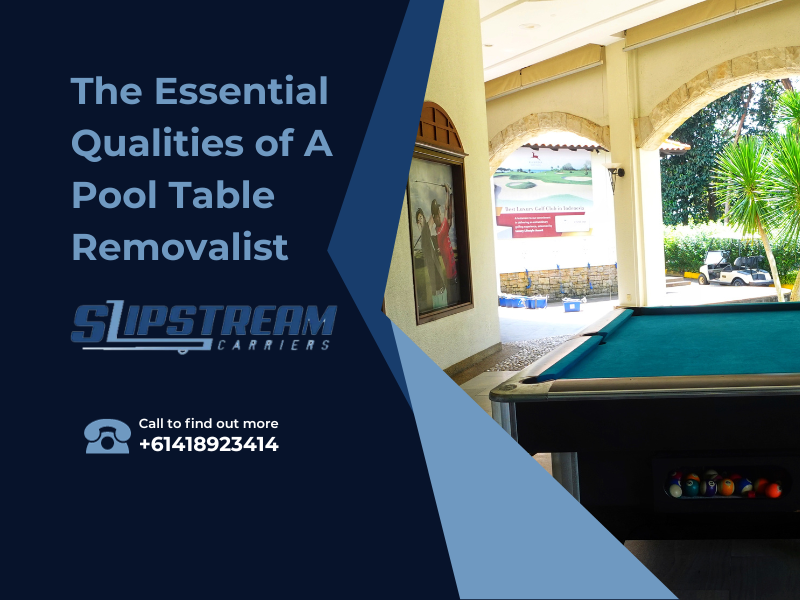 The Essential Qualities of A Pool Table Removalist