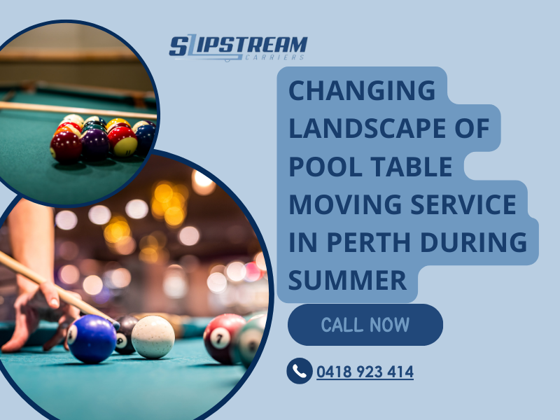 Changing Landscape of Pool Table Moving Service In Perth During Summer