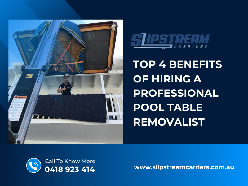 Top 4 Benefits of Hiring A Professional Pool Table Removalist