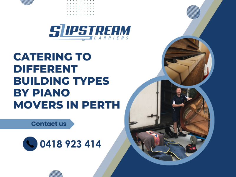 Catering To Different Building Types By Piano Movers In Perth