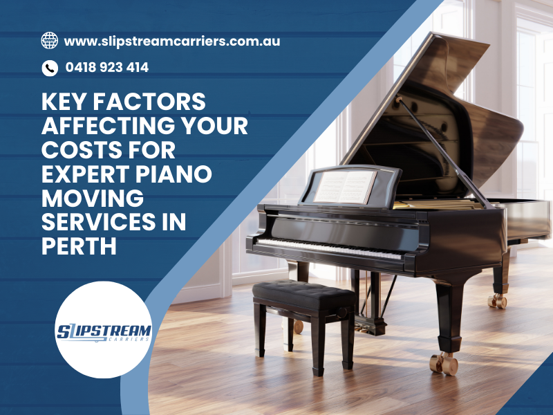 Key Factors Affecting Your Costs For Expert Piano Moving Services in Perth