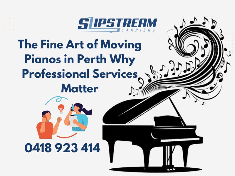 The Fine Art Of Moving Pianos In Perth Why Professional Services Matter